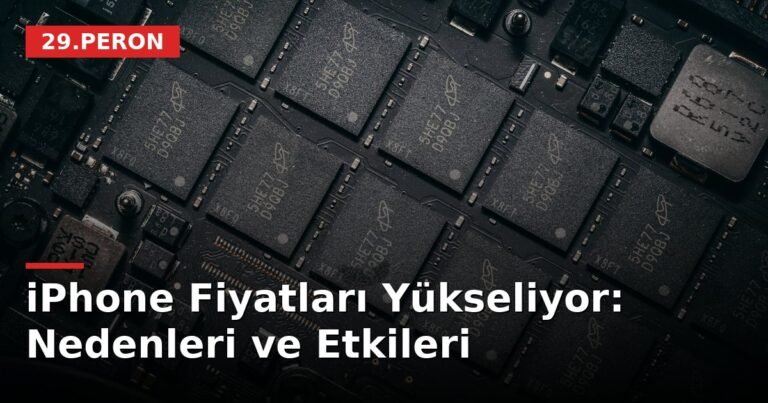 iPhone Fiyatları Yükseliyor: Nedenleri ve Etkileri