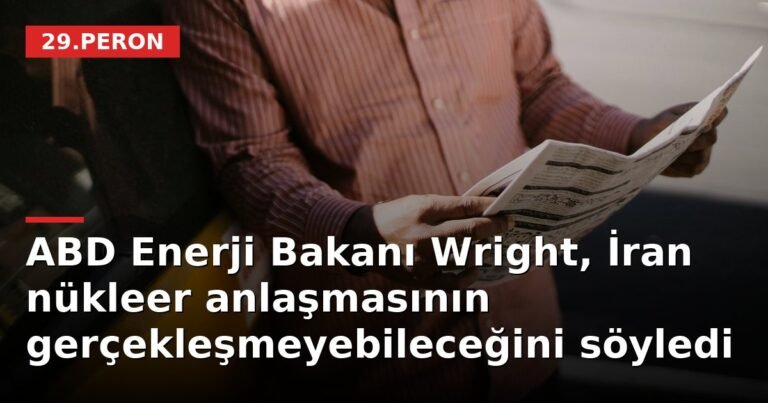 ABD Enerji Bakanı Wright, İran nükleer anlaşmasının gerçekleşmeyebileceğini söyledi