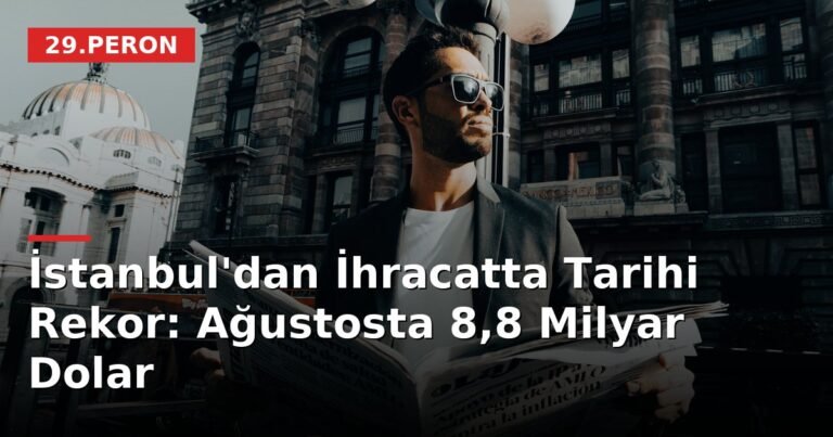 İstanbul'dan İhracatta Tarihi Rekor: Ağustosta 8,8 Milyar Dolar
