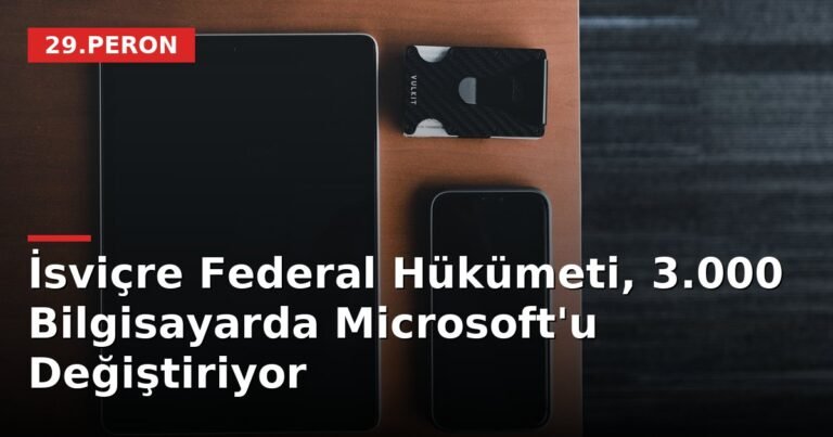 İsviçre Federal Hükümeti, 3.000 Bilgisayarda Microsoft'u Değiştiriyor