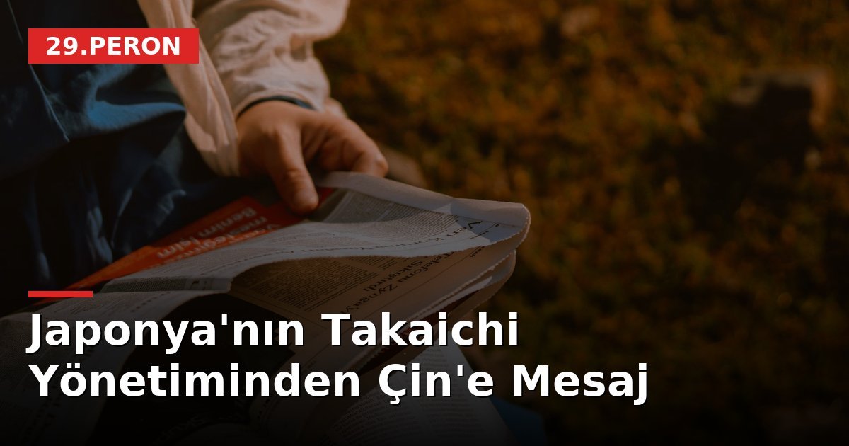 Japonya'nın Takaichi Yönetiminden Çin'e Mesaj