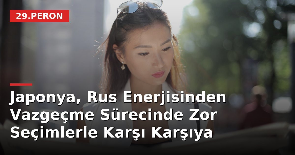 Japonya, Rus Enerjisinden Vazgeçme Sürecinde Zor Seçimlerle Karşı Karşıya
