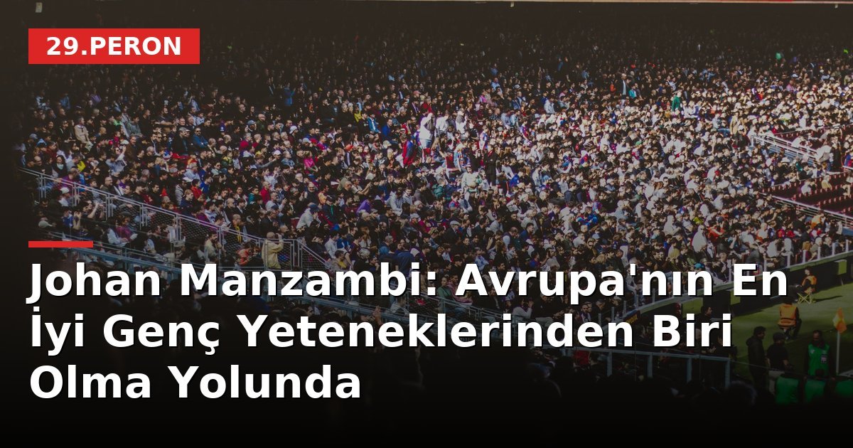 Johan Manzambi: Avrupa'nın En İyi Genç Yeteneklerinden Biri Olma Yolunda