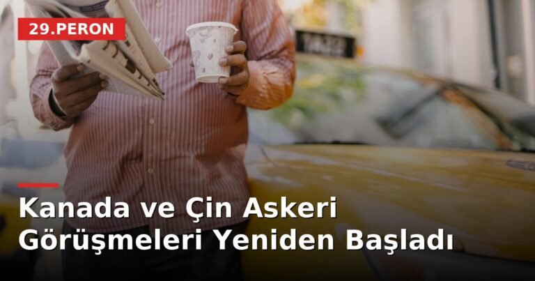 Kanada ve Çin Askeri Görüşmeleri Yeniden Başladı