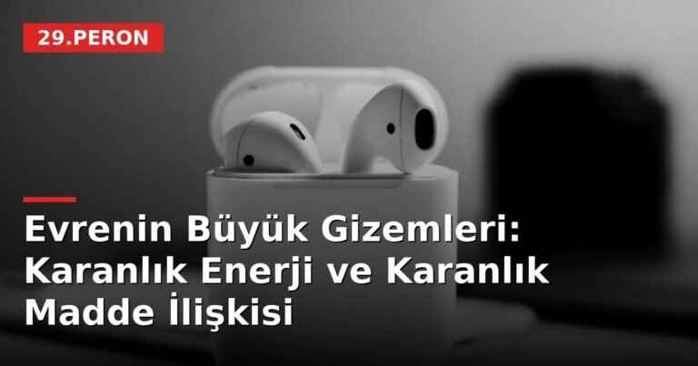 Evrenin Büyük Gizemleri: Karanlık Enerji ve Karanlık Madde İlişkisi