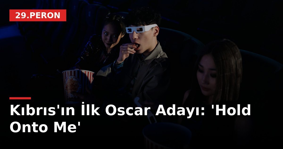 Kıbrıs'ın İlk Oscar Adayı: 'Hold Onto Me'