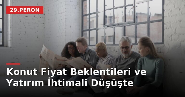 Konut Fiyat Beklentileri ve Yatırım İhtimali Düşüşte