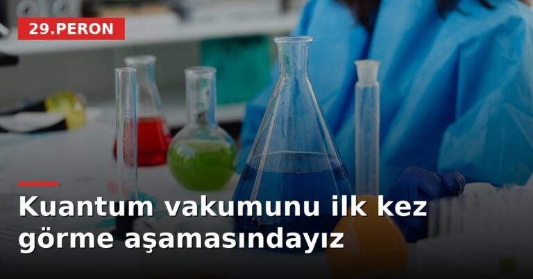 Kuantum vakumunu ilk kez görme aşamasındayız