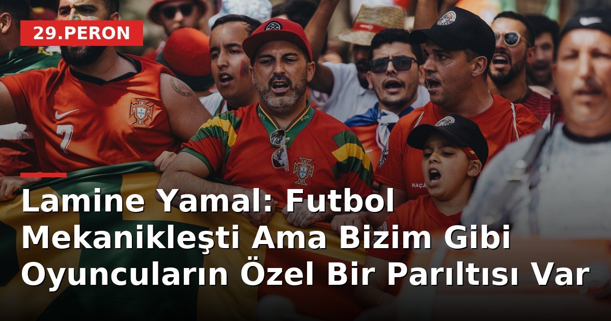 Lamine Yamal: Futbol Mekanikleşti Ama Bizim Gibi Oyuncuların Özel Bir Parıltısı Var