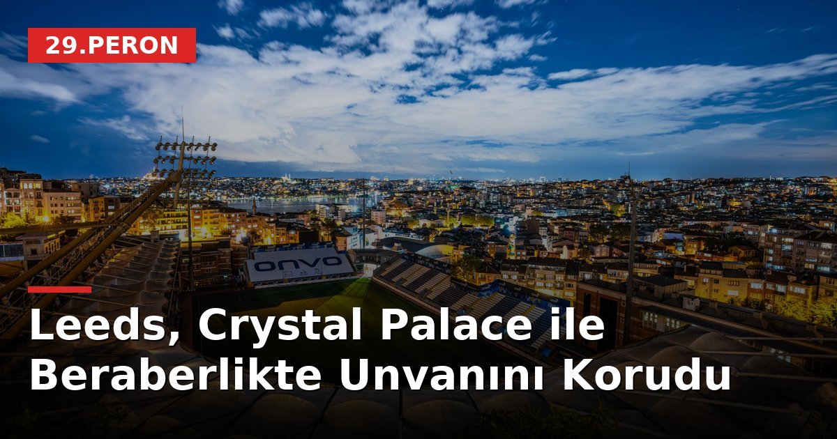 Leeds, Crystal Palace ile Beraberlikte Unvanını Korudu