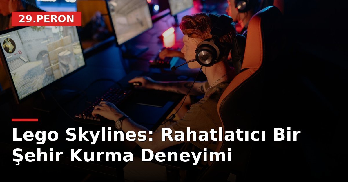Lego Skylines: Rahatlatıcı Bir Şehir Kurma Deneyimi