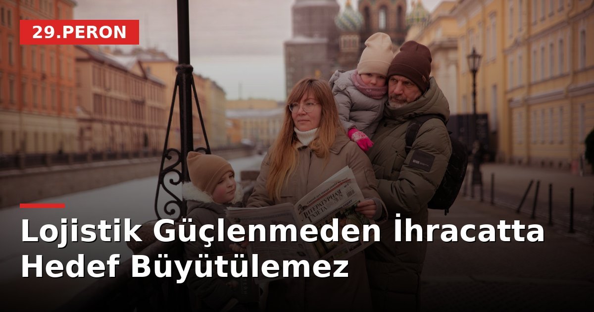 Lojistik Güçlenmeden İhracatta Hedef Büyütülemez