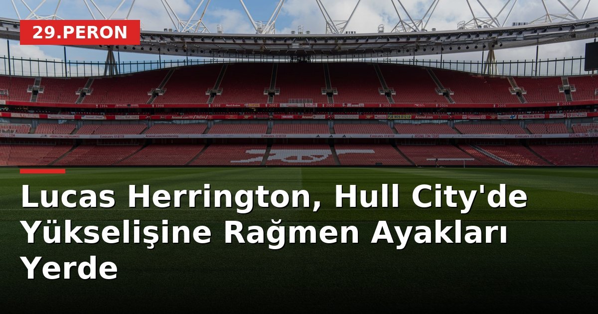 Lucas Herrington, Hull City'de Yükselişine Rağmen Ayakları Yerde