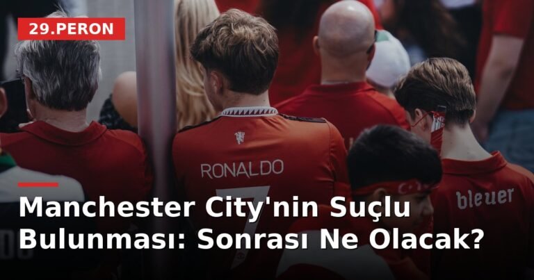 Manchester City'nin Suçlu Bulunması: Sonrası Ne Olacak?