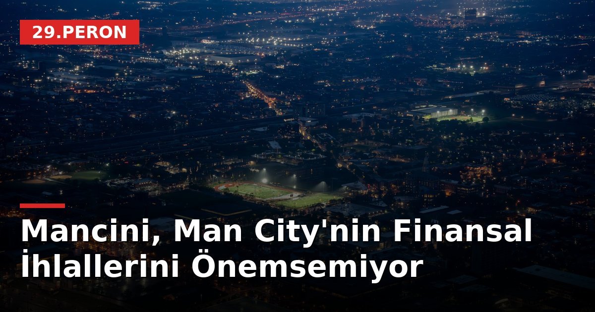 Mancini, Man City'nin Finansal İhlallerini Önemsemiyor