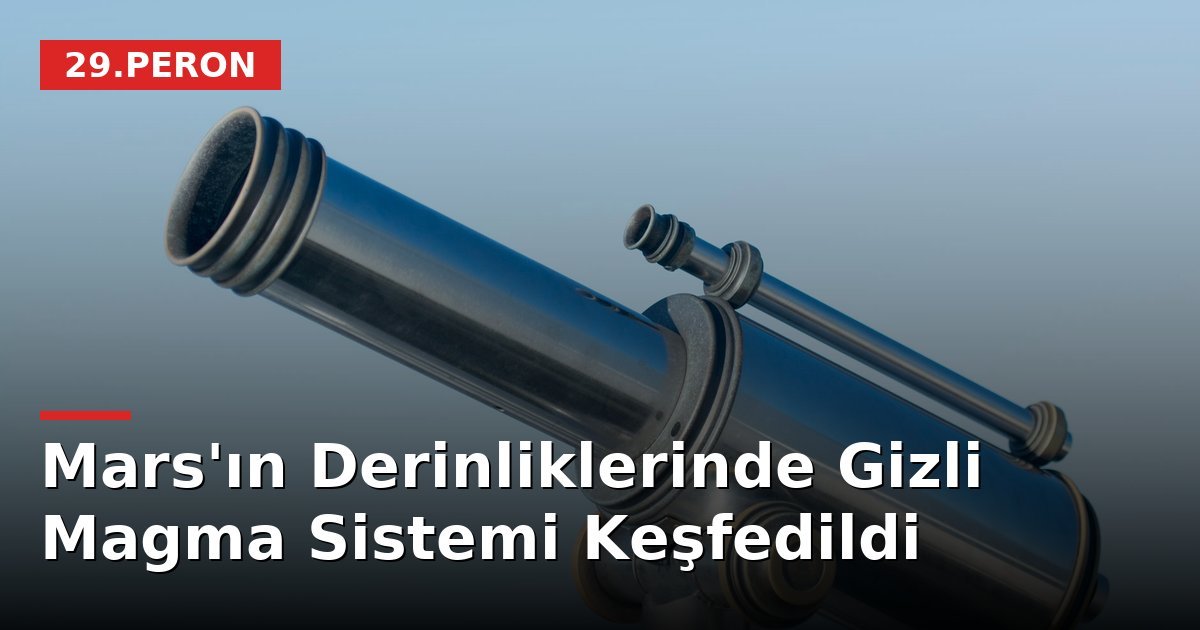 Mars'ın Derinliklerinde Gizli Magma Sistemi Keşfedildi