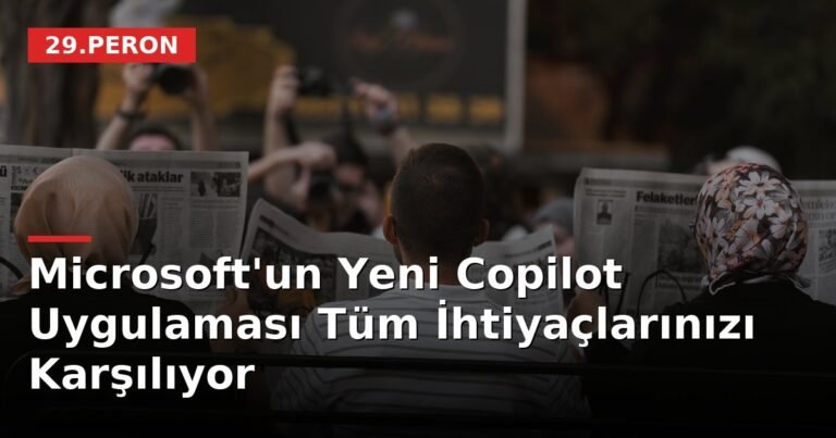 Microsoft'un Yeni Copilot Uygulaması Tüm İhtiyaçlarınızı Karşılıyor
