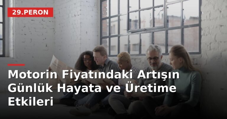 Motorin Fiyatındaki Artışın Günlük Hayata ve Üretime Etkileri