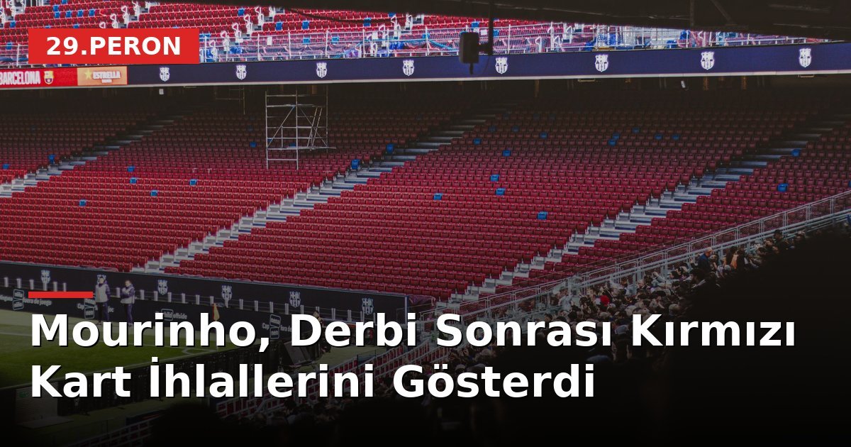 Mourinho, Derbi Sonrası Kırmızı Kart İhlallerini Gösterdi