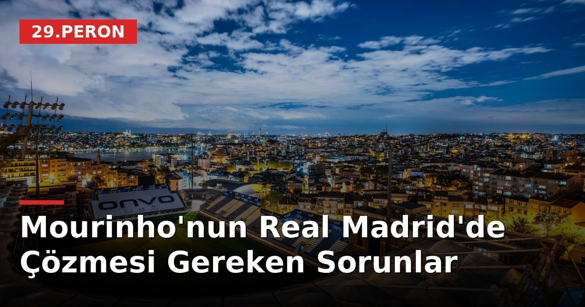Mourinho'nun Real Madrid'de Çözmesi Gereken Sorunlar