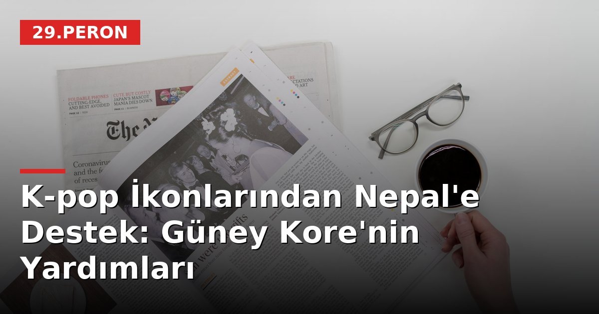 K-pop İkonlarından Nepal'e Destek: Güney Kore'nin Yardımları