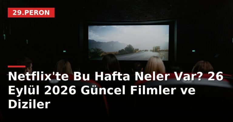 Netflix'te Bu Hafta Neler Var? 26 Eylül 2026 Güncel Filmler ve Diziler