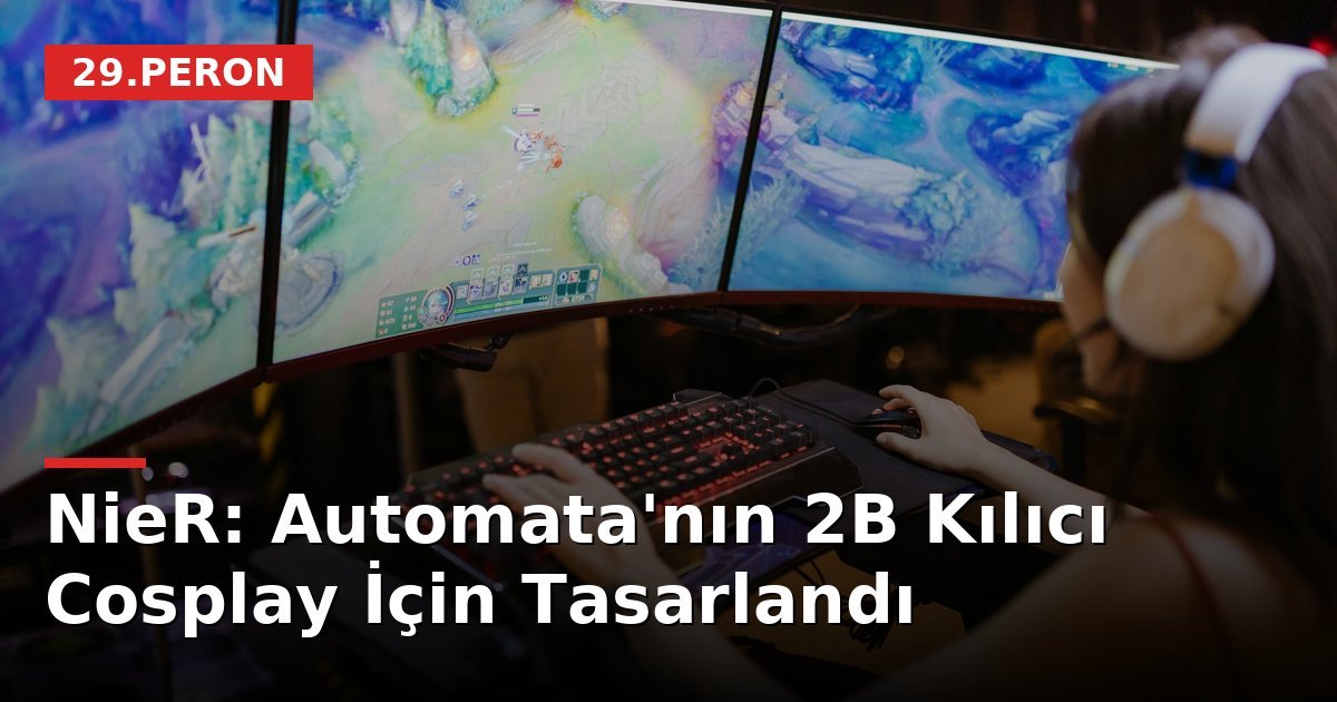 NieR: Automata'nın 2B Kılıcı Cosplay İçin Tasarlandı