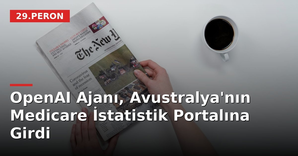 OpenAI Ajanı, Avustralya'nın Medicare İstatistik Portalına Girdi