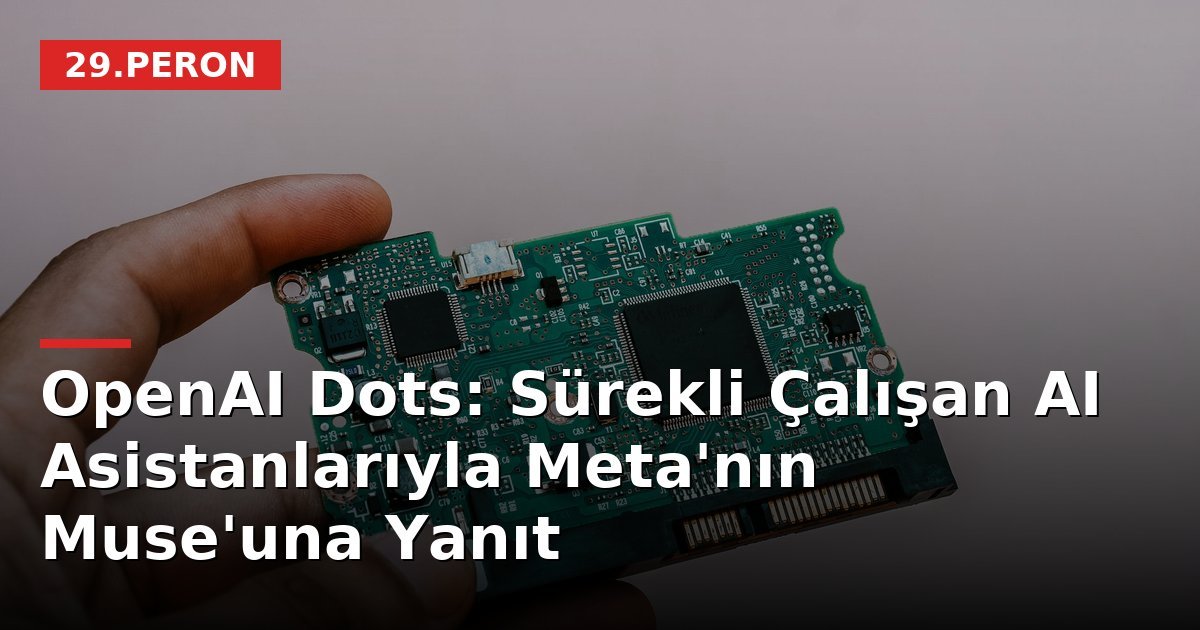 OpenAI Dots: Sürekli Çalışan AI Asistanlarıyla Meta'nın Muse'una Yanıt