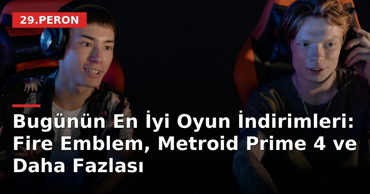 Bugünün En İyi Oyun İndirimleri: Fire Emblem, Metroid Prime 4 ve Daha Fazlası