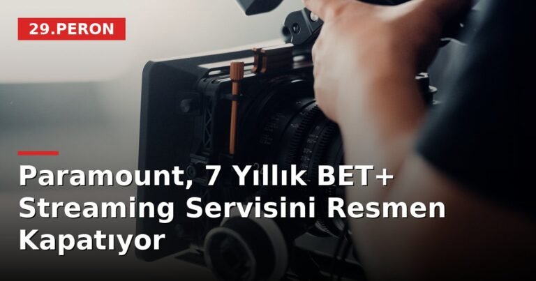 Paramount, 7 Yıllık BET+ Streaming Servisini Resmen Kapatıyor