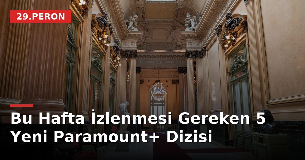 Bu Hafta İzlenmesi Gereken 5 Yeni Paramount+ Dizisi