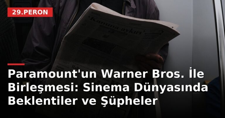 Paramount'un Warner Bros. İle Birleşmesi: Sinema Dünyasında Beklentiler ve Şüpheler