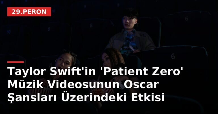 Taylor Swift'in 'Patient Zero' Müzik Videosunun Oscar Şansları Üzerindeki Etkisi