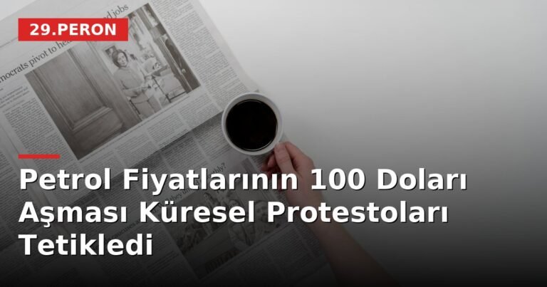 Petrol Fiyatlarının 100 Doları Aşması Küresel Protestoları Tetikledi