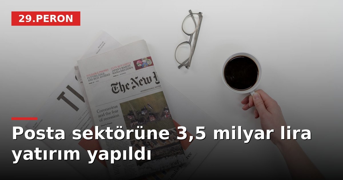 Posta sektörüne 3,5 milyar lira yatırım yapıldı