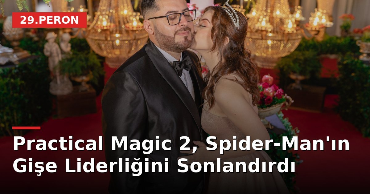 Practical Magic 2, Spider-Man'ın Gişe Liderliğini Sonlandırdı