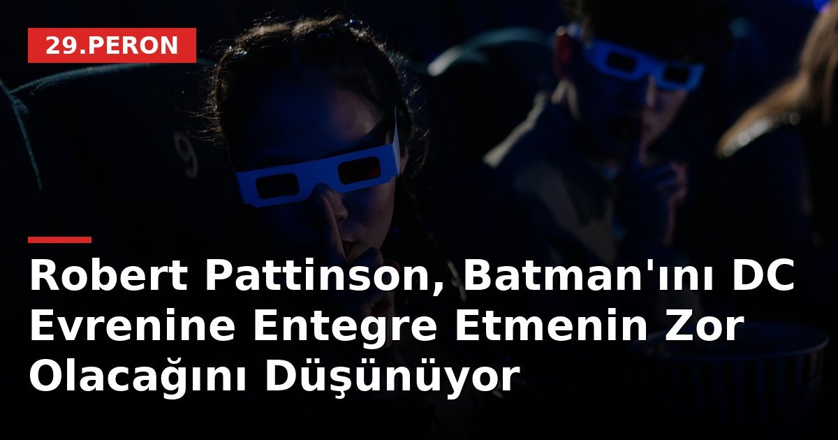 Robert Pattinson, Batman'ını DC Evrenine Entegre Etmenin Zor Olacağını Düşünüyor