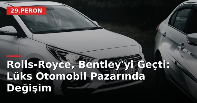 Rolls-Royce, Bentley'yi Geçti: Lüks Otomobil Pazarında Değişim