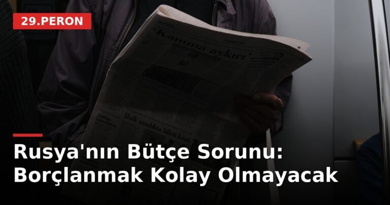 Rusya'nın Bütçe Sorunu: Borçlanmak Kolay Olmayacak