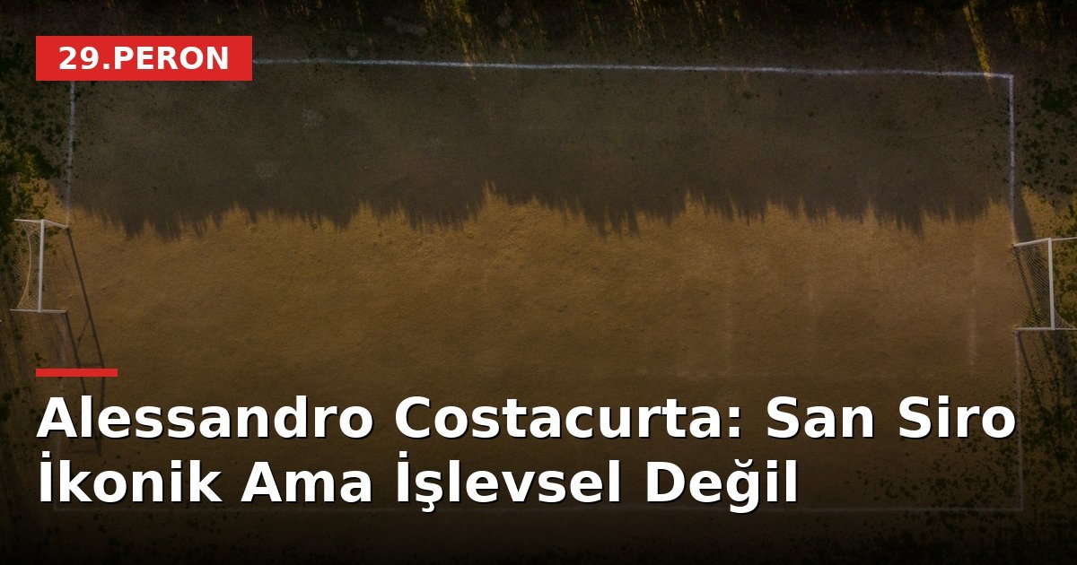Alessandro Costacurta: San Siro İkonik Ama İşlevsel Değil