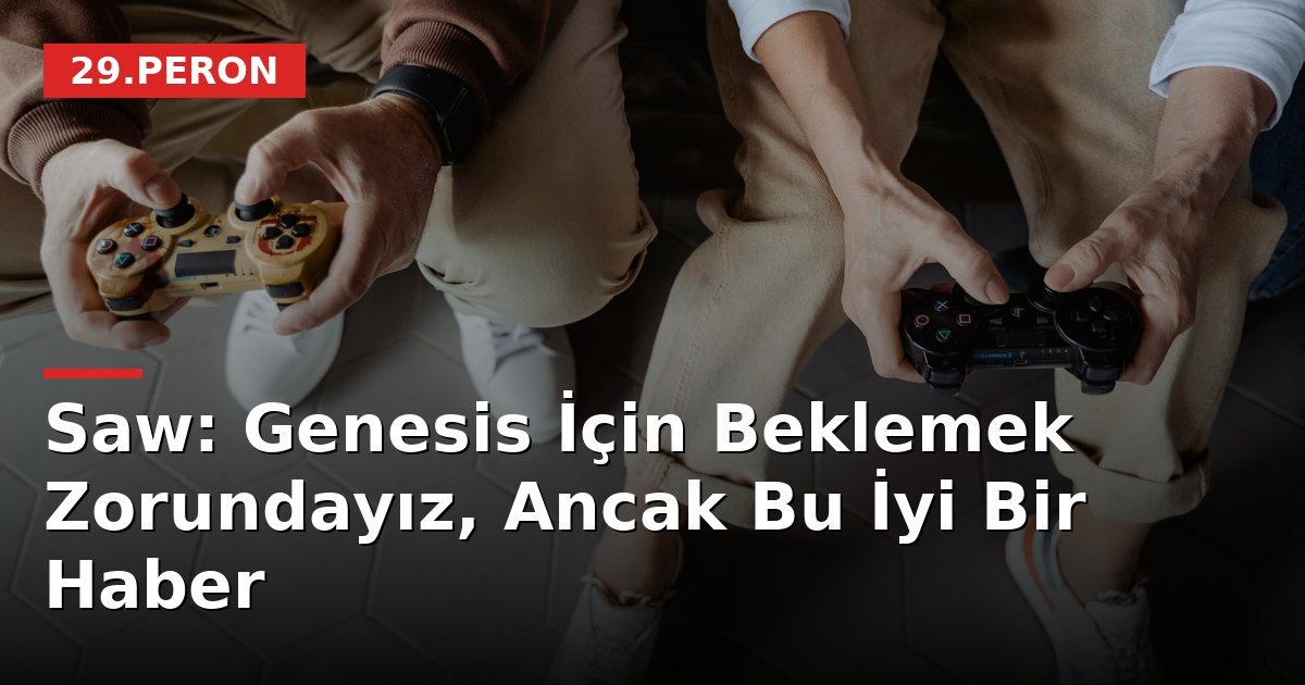 Saw: Genesis İçin Beklemek Zorundayız, Ancak Bu İyi Bir Haber