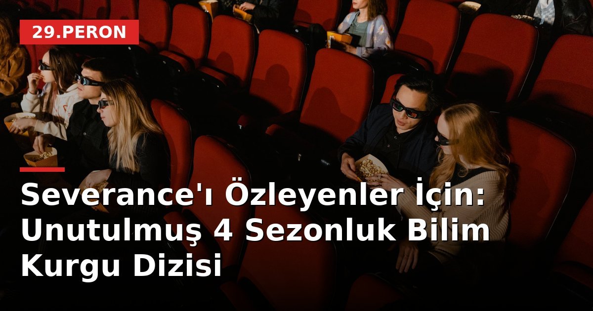 Severance'ı Özleyenler İçin: Unutulmuş 4 Sezonluk Bilim Kurgu Dizisi