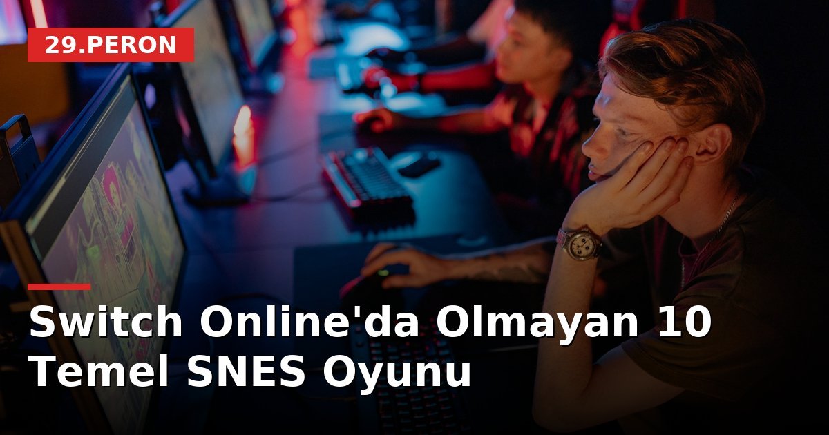 Switch Online'da Olmayan 10 Temel SNES Oyunu