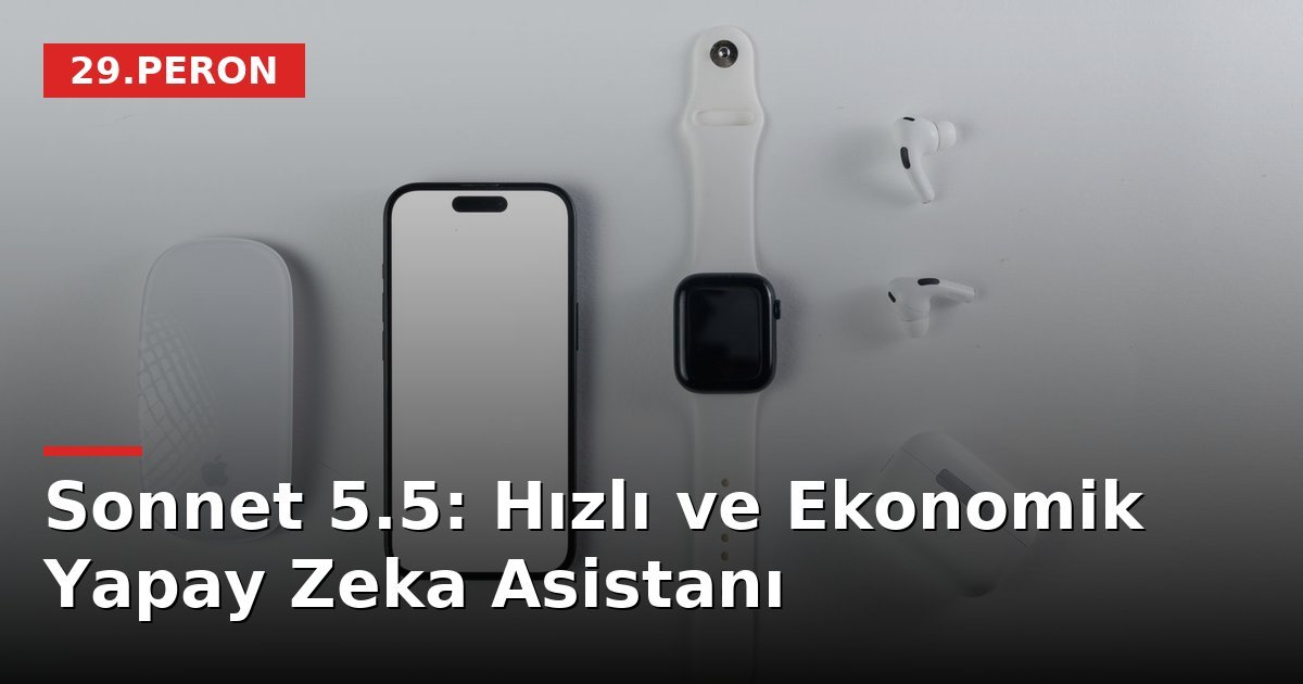 Sonnet 5.5: Hızlı ve Ekonomik Yapay Zeka Asistanı