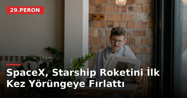 SpaceX, Starship Roketini İlk Kez Yörüngeye Fırlattı