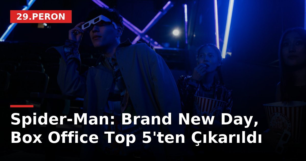 Spider-Man: Brand New Day, Box Office Top 5'ten Çıkarıldı