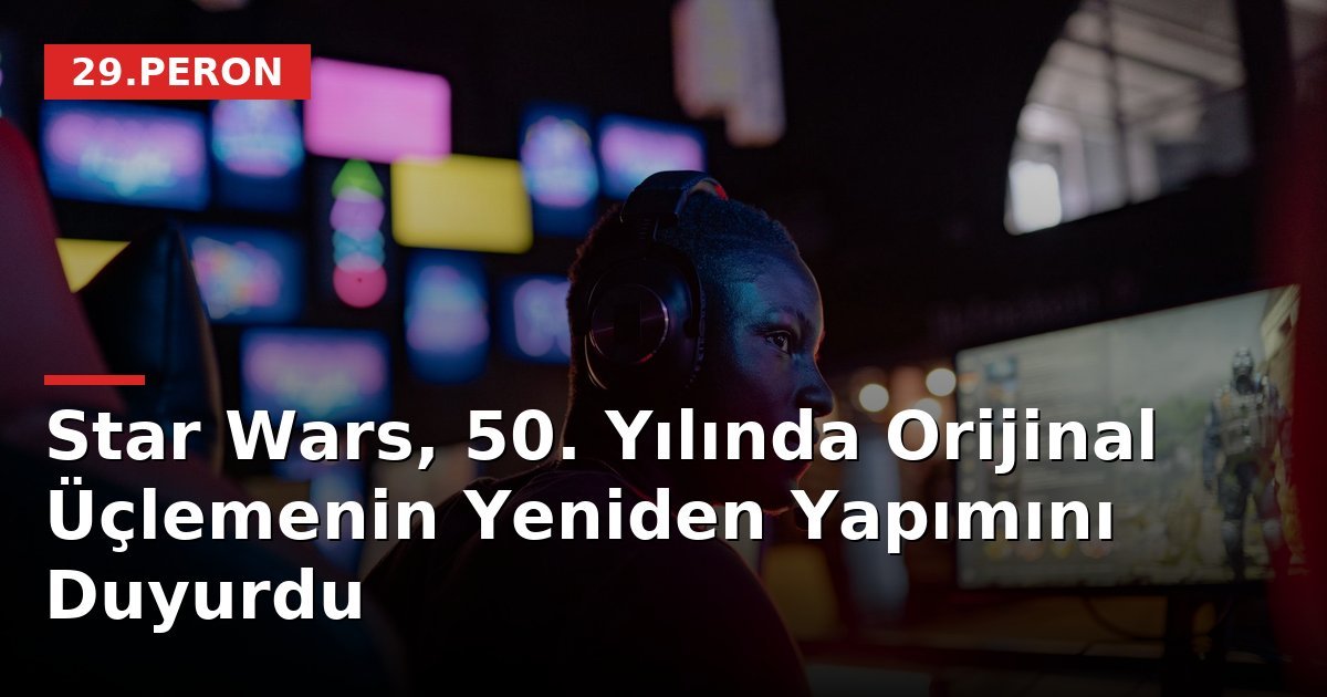 Star Wars, 50. Yılında Orijinal Üçlemenin Yeniden Yapımını Duyurdu