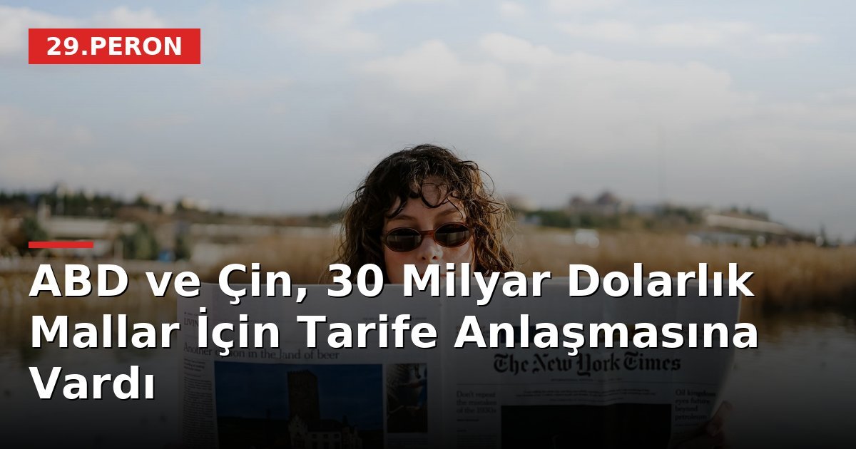 ABD ve Çin, 30 Milyar Dolarlık Mallar İçin Tarife Anlaşmasına Vardı