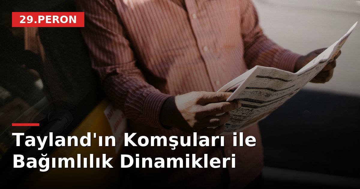 Tayland'ın Komşuları ile Bağımlılık Dinamikleri